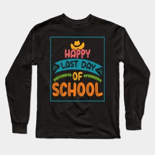 Happy Last Day of School For Teachers Students Long Sleeve T-Shirt